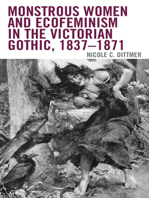 cover image of Monstrous Women and Ecofeminism in the Victorian Gothic, 1837–1871